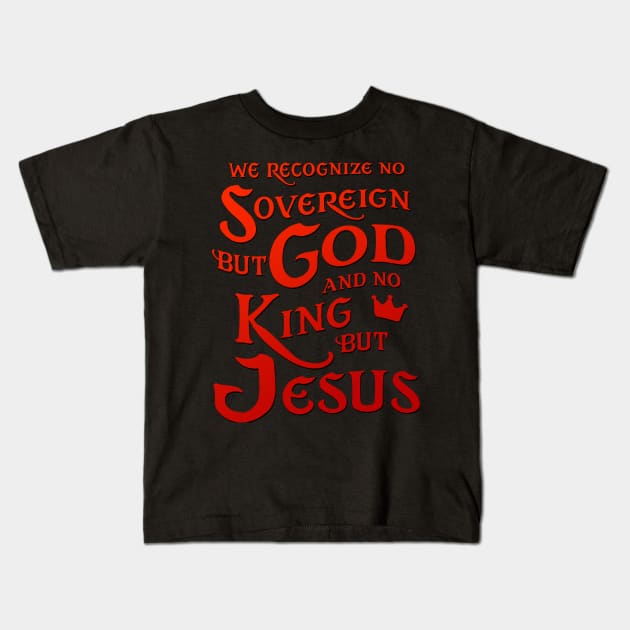 We Recognize No Sovereign But God, And No King But Jesus! Kids T-Shirt by AlondraHanley